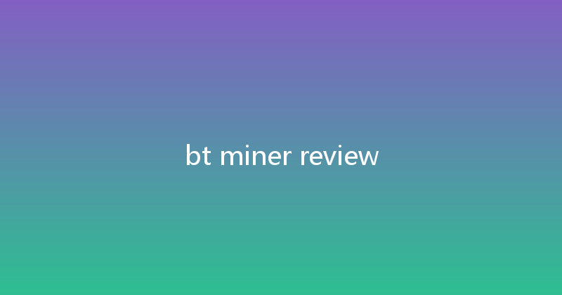 bt miner review 
